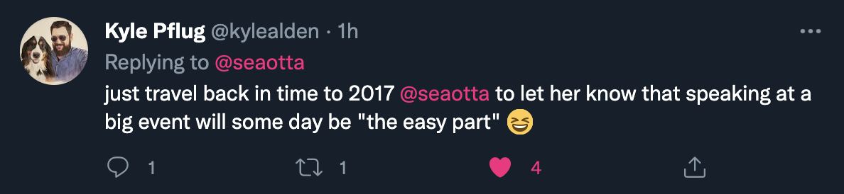 alt: A Tweet from @kylealden that reads, "just travel back in time to 2017 @seaotta to let her know that speaking at a big event will some day be the easy part"