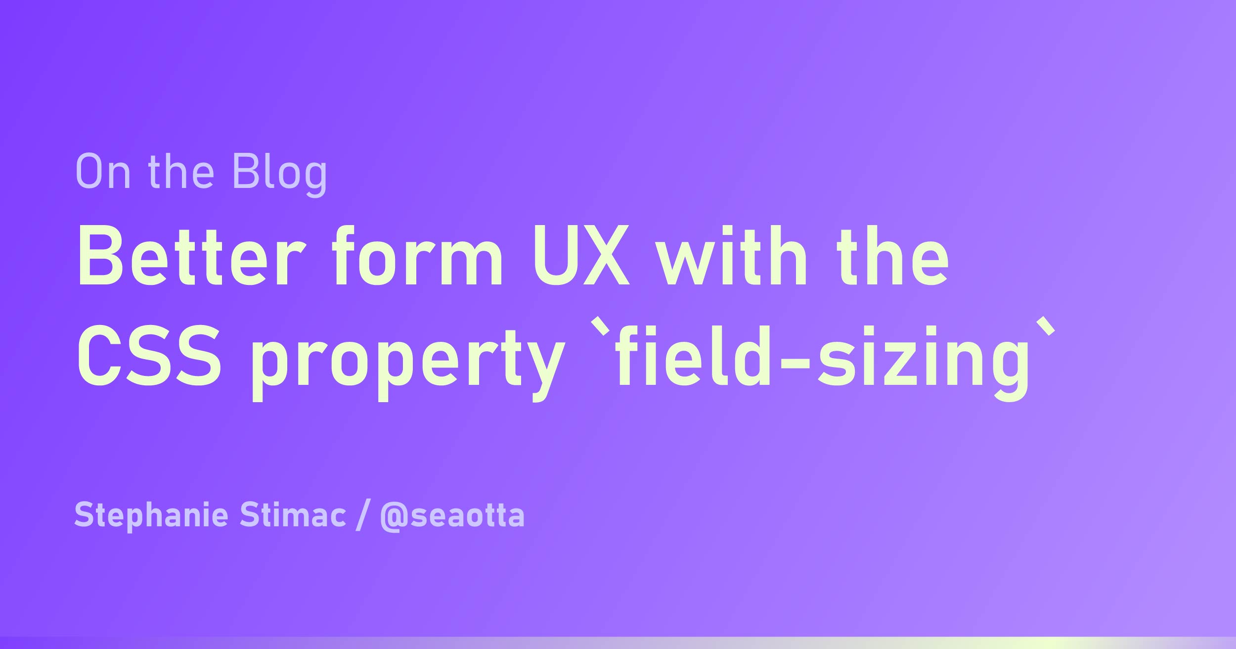 Better form ux with the css property field sizing stephanie stimac